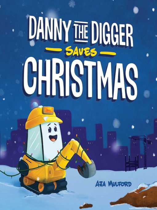 Title details for Danny the Digger Saves Christmas by Aja Mulford - Available